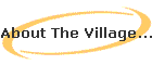 About The Village...